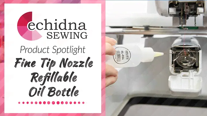 Product Spotlight: Fine Tip Nozzle Refillable Oil Bottle | Echidna Sewing