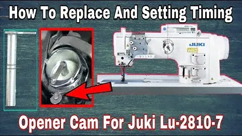 How To Replace And Setting Timing Opener cam For Juki Lu-2810-7||Technical Access
